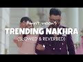 Trending Nakhra (𝙨𝙡𝙤𝙬𝙚𝙙 + 𝙧𝙚𝙫𝙚𝙧𝙗) - Amrit Maan | Trending Nakhra slowed version | Lofi edits