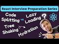Code Splitting, Tree Shaking, Hydration & Code Split vs Lazy Loading | React Interview Preparation