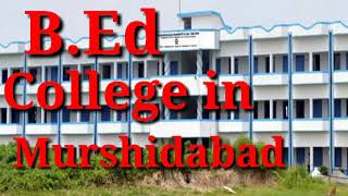 List of B.Ed College in Murshidabad, west Bengal / B.ed College in Murshidabad District