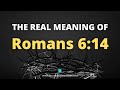 Romans 6:14: What does it mean to live under grace?