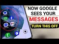 Now GOOGLE SEES YOUR MESSAGES on YOUR PHONE. Turn This Off