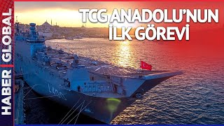 TCG Anadolu İlk Görevini Başarıyla Yerine Getirdi