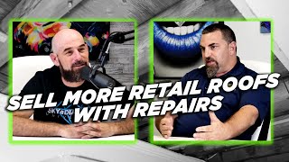 How to Sell More RETAIL Roofs with Repairs | Richie Colletti - Leak Busters