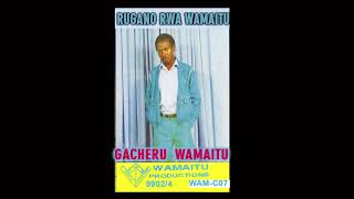 RUGANO RWA WAMAITU BY GACHERU WAMAITU OFFICIAL AUDIO