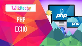 Php Echo | Php | Echo Variable | Echo Print | Echo | Php Project | Wikitechy.com