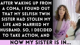 After Waking from a Coma I Discovered My selfish Twin Sister Had copy My Life and Married My Hu