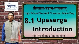 8.1 | Upasarga Introduction  | Highschool Sanskrit Grammar | Dr.Venkata Subramanian