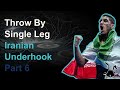 Throw By Single Leg | Iranian Underhook | Part 6