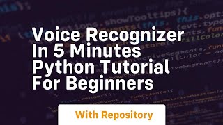 Voice recognizer in 5 minutes python tutorial for beginners