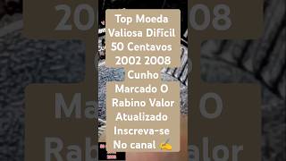 Top Moedas Valiosas 50 Centavos 2002 e 2008 Cunho Marcado O Rabino Difícil Valor Atualizado #moedas