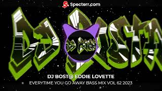 DJ BOST@ EDDIE LOVETTE EVERYTIME YOU GO AWAY BASS MIX VOL 62 2023