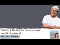 Building a Healthy Self-Concept in an Invalidating World with Jeff Brown