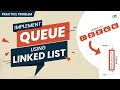 Implement Queue using Linked List | School Practice Problem | GeeksforGeeks School