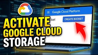 How to Activate Google Cloud Storage - Full Guide