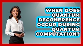 When Does Quantum Decoherence Occur During Quantum Computation? - Quantum Tech Explained