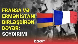 Fransa və Ermənistanı birləşdirən dəyər: Soyqırımı - BAKU TV