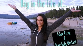 Day in the Life of...Tahoe Vacay and Upperbody Workout