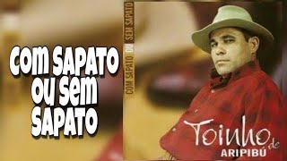 Toinho de Aripibú | Com Sapato ou Sem Sapato Cd Completo