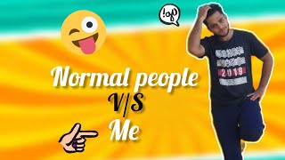 Normal People vs Me - Pt . 1