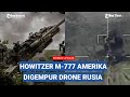 Ukraina Rugi Besar! 3 Meriam Howitzer M-777 Kiriman AS Dinetralkan Rusia