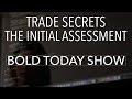 Trade Secrets: The Initial Assessment | Bold Today Show Episode 154