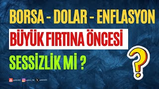 Borsa, Dolar ve Enflasyon! Büyük Fırtına Öncesi Sessizlik mi?