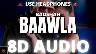 Badshah - Baawla (8D AUDIO)| Uchana Amit Ft. Samreen Kaur | Saga Music | LYRICS | New Song 2021 8D