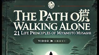 The Path of Walking Alone : 21 Life Principles of Miyamoto Musashi