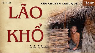 [Rất Hay]. Truyện Làng Quê Nghèo Thời Tiền Chiến.(Tập 02): LÃO KHỔ | Tạ Duy Anh | Truyện Kênh Cô Vân