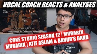 Vocal Coach REACTS to Coke Studio Season 12 | Mubarik Mubarik | Atif Aslam & Banur's Band