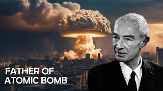 Oppenheimer and the Creation of the Atomic Bomb