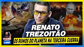 RENATO TREZOITÃO - OS RUMOS DO PLANETA - #458