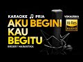 AKU BEGINI KAU BEGITU (KARAOKE) - Broery Marantika🎵 Nada PRIA