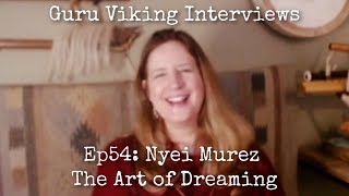 Ep54: The Art of Dreaming - Nyei Murez