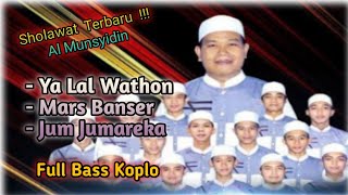 Sholawat Terbaru Al Munsyidin ‼️Ya Lal wathon, Mars Banser, Jum jumareka || Full Bass koplo !!