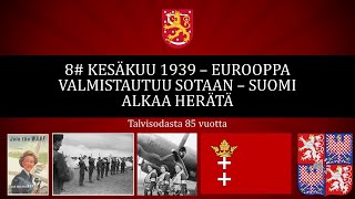 8#  Kesäkuu 1939 Eurooppa valmistautuu sotaan - Suomi alkaa heräillä - talvisodasta 85 vuotta