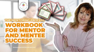 The Mentoring Process - Workbook for Mentor and Mentee Success