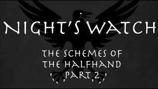 Night's Watch: The Schemes of the Halfhand, Part 2