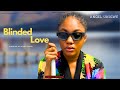 BLINDED LOVE | ANGEL UNIGWE | DONALD IHEONUNEKWU | AMAKA