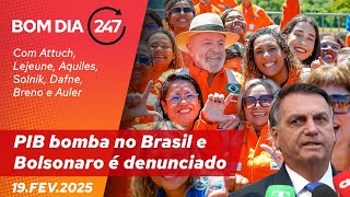 Bom dia 247: PIB bomba no Brasil e Bolsonaro é denunciado (19.2.25)