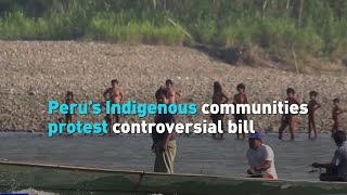 Peru’s Indigenous communities protest controversial bill