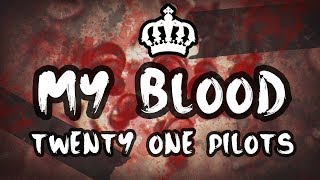 My Blood - Twenty One Pilots (LYRICS)