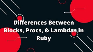 Ruby on Rails Tutorial #15: Key Differences Between Blocks, Procs, & Lambdas! 🧠
