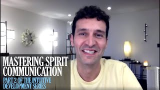 Mastering Spirit Communication • Intuitive Development Series • Part 2