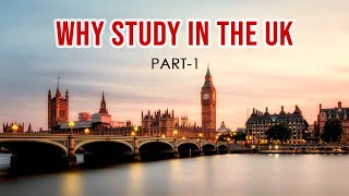 WHY STUDY IN THE UK -PART 1