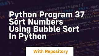 Python program 37 sort numbers using bubble sort in python