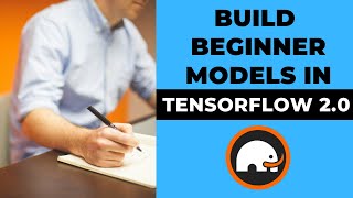 Build Beginner Models In Tensorflow 2.0