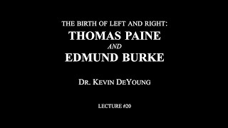 Lecture 20 - The Birth of Left and Right: Thomas Paine and Edmund Burke
