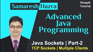 Java Sockets | Part-2 | TCP Sockets | Multiple Clients | Advanced Java Programming | Samaresh Hazra