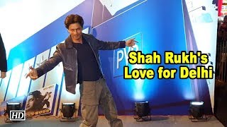 Shah Rukh's Love for Delhi